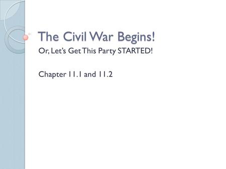 The Civil War Begins! Or, Let’s Get This Party STARTED! Chapter 11.1 and 11.2.