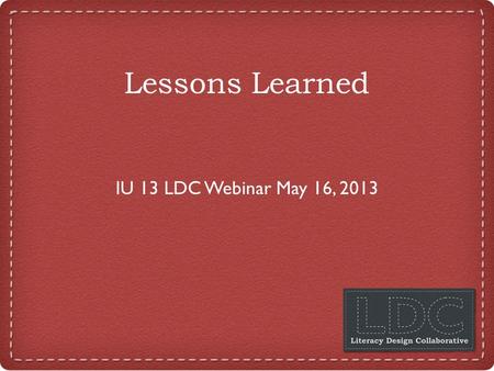 Lessons Learned IU 13 LDC Webinar May 16, 2013. Check on Tech  Audio Wizard  Elluminate tools o Hand raise o Microphone o Smiley face o Checkmark o.