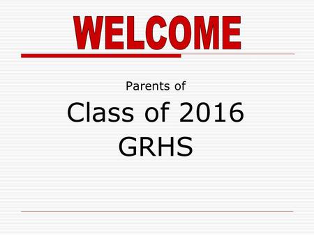 Parents of Class of 2016 GRHS. Online Scheduling Timeline February 15 th 8 th Grade Class Meeting Program of Studies Booklets and Course Selection sheets.