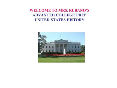WELCOME TO MRS. RUBANO’S ADVANCED COLLEGE PREP UNITED STATES HISTORY.
