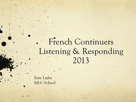 French Continuers Listening & Responding 2013 Kate Layhe MLC School.