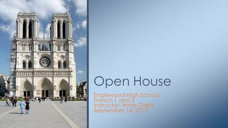 Englewood High School French 1 and 2 Instructor: Anne Odell September 14, 2015 Open House.