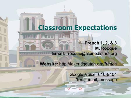 Classroom Expectations French 1, 2, & 3 M. Rocque   Website:  Google Voice: 610-9404 *text,