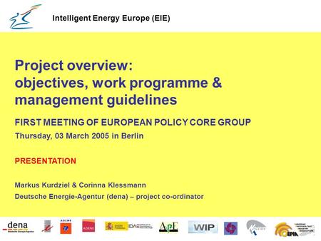 Project overview: objectives, work programme & management guidelines FIRST MEETING OF EUROPEAN POLICY CORE GROUP Thursday, 03 March 2005 in Berlin PRESENTATION.
