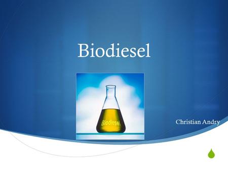  Biodiesel Christian Andry. What is it?  Clean burning alternative fuel made from renewable resources.  Does not originally contain petroleum, but.