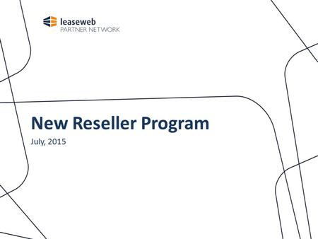 New Reseller Program July, 2015. “We want to continue and increase the satisfaction of all our partners. To put our partners first whilst increasing our.
