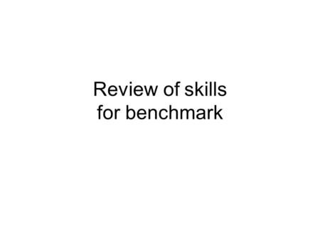 Review of skills for benchmark