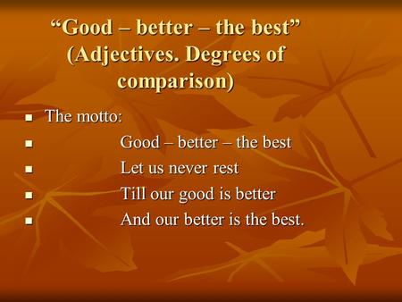 “Good – better – the best” (Adjectives. Degrees of comparison)