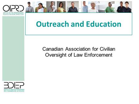 Outreach and Education Canadian Association for Civilian Oversight of Law Enforcement.