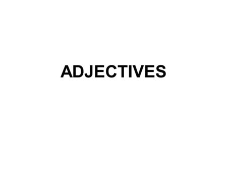 ADJECTIVES. Adjectives ntbk p. 129 adjective: -a word that modifies a noun or pronoun -descriptive words that include color, number, & shape hot soup.