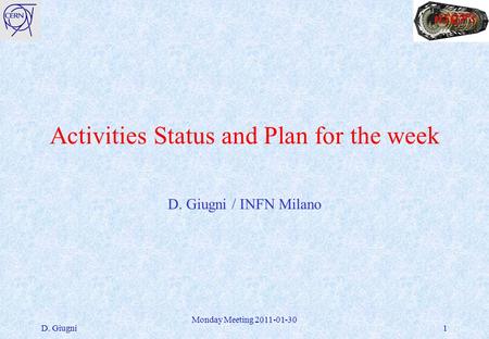 Activities Status and Plan for the week D. Giugni / INFN Milano D. Giugni Monday Meeting 2011-01-30 1.