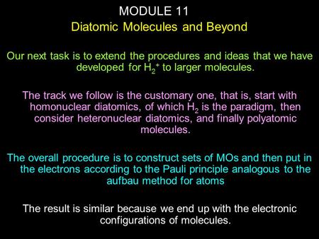 MODULE 11 Diatomic Molecules and Beyond Our next task is to extend the procedures and ideas that we have developed for H 2 + to larger molecules. The track.
