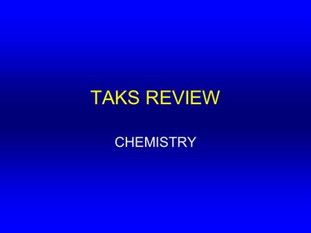 TAKS REVIEW CHEMISTRY. Scientific Method Using Data Tables.