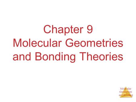 Molecular Geometries and Bonding Chapter 9 Molecular Geometries and Bonding Theories.