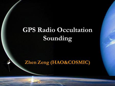 GPS Radio Occultation Sounding Zhen Zeng (HAO&COSMIC)