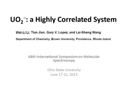 68th International Symposium on Molecular Spectroscopy Ohio State University June 17-21, 2013 Wei-Li Li, Tian Jian, Gary V. Lopez, and Lai-Sheng Wang Department.