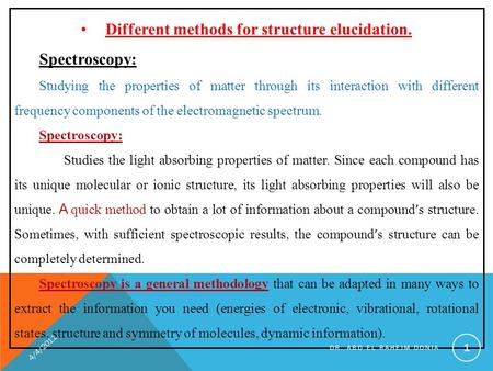 Different methods for structure elucidation. Spectroscopy: Studying the properties of matter through its interaction with different frequency components.