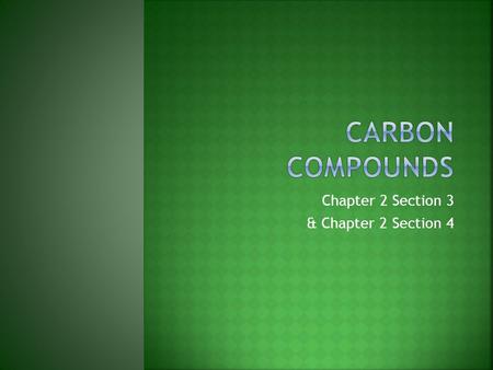 Chapter 2 Section 3 & Chapter 2 Section 4  Believe it or not, carbon is so interesting, there is an ENTIRE branch of chemistry designed to study it!