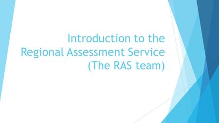 Introduction to the Regional Assessment Service (The RAS team)