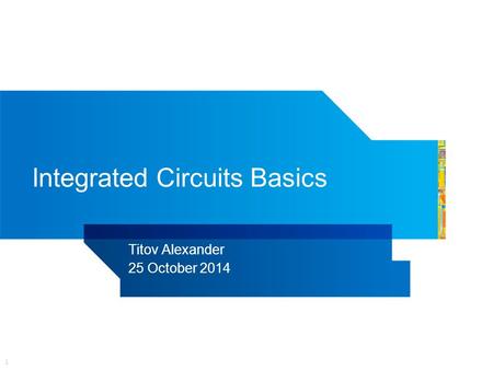 1 Integrated Circuits Basics Titov Alexander 25 October 2014.