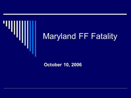 Maryland FF Fatality October 10, 2006. Investigation  NIOSH General Engineer  NIOSH Occupational Safety & Health Specialist  Fire Department Safety.