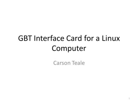 GBT Interface Card for a Linux Computer Carson Teale 1.