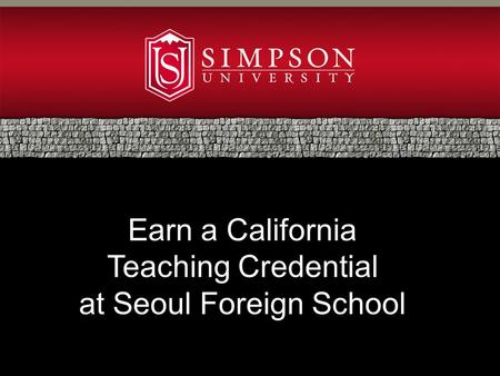 Earn a California Teaching Credential at Seoul Foreign School.