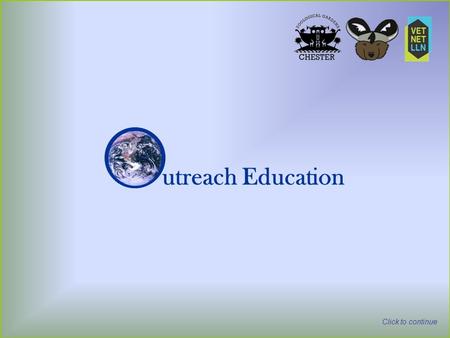 Click to continue utreach Education. The animation will guide you through the presentation, simply click your mouse or press when you have finished with.