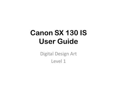 Canon SX 130 IS User Guide Digital Design Art Level 1.