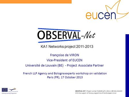 OBSERVAL-NET - Project number 519426-LLP-1-2011-1-BE-KA1-KA1NW With the support of the LLL programme of the European Union French LLP Agency and Bologna.