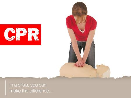 You will learn: a. how to assess an unconscious person b. how to perform CPR on an adult c. how to perform CPR on a child d. how to perform CPR on a baby.