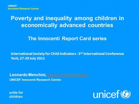 Leonardo Menchini, UNICEF Innocenti Research Centre Poverty and inequality among children in economically advanced.