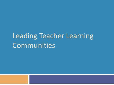 Leading Teacher Learning Communities. A model for teacher learning 42  Content, then process  Content (what we want teachers to change):  Evidence.
