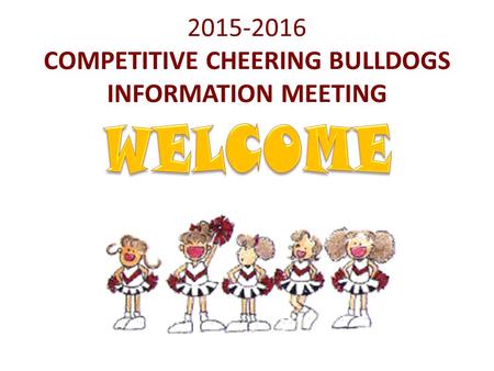 2015-2016 COMPETITIVE CHEERING BULLDOGS INFORMATION MEETING.