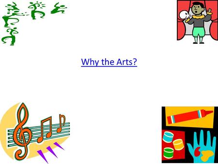 Why the Arts?. Art is … Creativity Problem-Solving History Culture Arts is what makes us HUMAN!