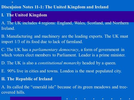 Discussion Notes 11-1: The United Kingdom and Ireland I. The United Kingdom A. The UK includes 4 regions: England, Wales, Scotland, and Northern Ireland.