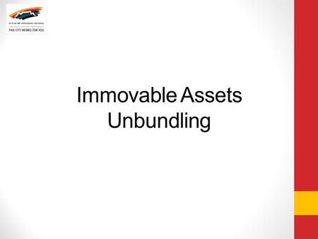 Immovable Assets Unbundling. Purpose The Fixed Asset Register does not function independently of the other financial and management systems. A comprehensive.