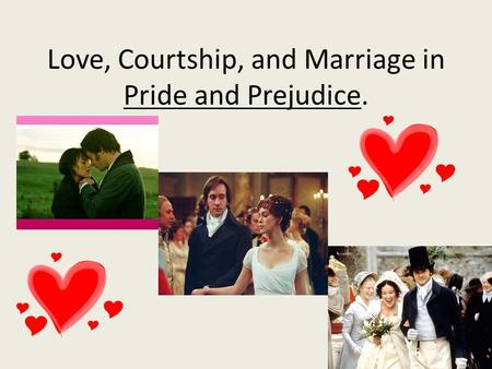 Love, Courtship, and Marriage in Pride and Prejudice.