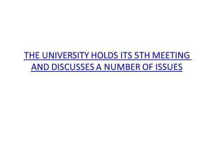 THE UNIVERSITY HOLDS ITS 5TH MEETING AND DISCUSSES A NUMBER OF ISSUES.