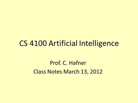CS 4100 Artificial Intelligence Prof. C. Hafner Class Notes March 13, 2012.