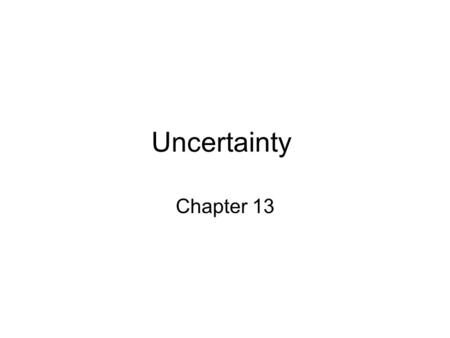 Uncertainty Chapter 13. Outline Uncertainty Probability Syntax and Semantics Inference Independence and Bayes' Rule.