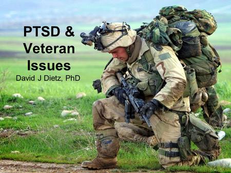 NADE National Conference Columbus, Ohio September 11, 2012 PTSD & Veteran Issues David J Dietz, PhD.