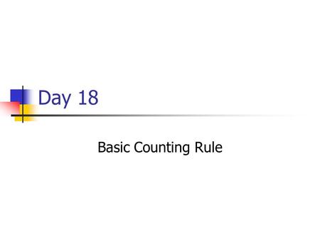 Day 18 Basic Counting Rule. Probabilities Related concepts: Experiment, Event, Sample Space If we assume all sample points are equally likely, the probability.