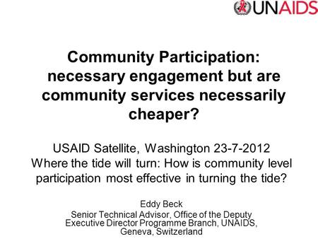 USAID Satellite, Washington 23-7-2012 Where the tide will turn: How is community level participation most effective in turning the tide? Eddy Beck Senior.
