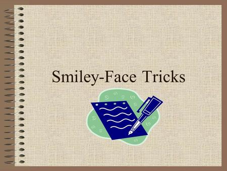 Smiley-Face Tricks.
