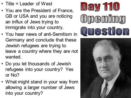 Title = Leader of West You are the President of France, GB or USA and you are noticing an influx of Jews trying to immigrate into your country. You hear.