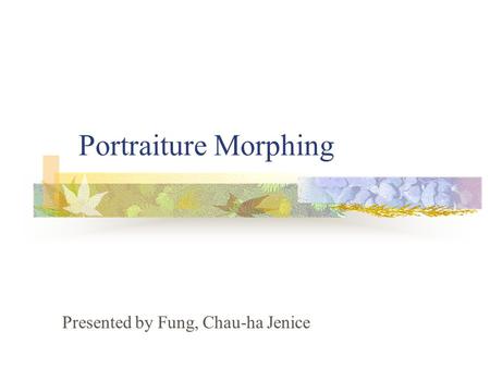 Portraiture Morphing Presented by Fung, Chau-ha Jenice.