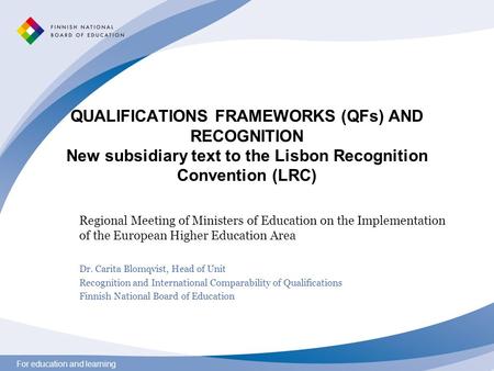For education and learning QUALIFICATIONS FRAMEWORKS (QFs) AND RECOGNITION New subsidiary text to the Lisbon Recognition Convention (LRC) Regional Meeting.
