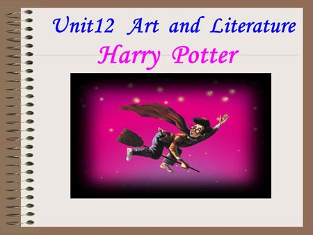 Harry Potter Unit12 Art and Literature Hero: Harry Potter.