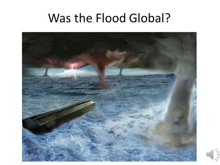 Was the Flood Global? Global or local flood? Secularists and compromising Christians deny the global flood. They claim there were floods in the past.